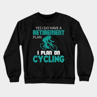 Yes I Do Have a Retirement Plan I Plan on Cycling Crewneck Sweatshirt